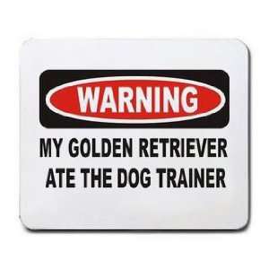   MY GOLDEN RETRIEVER ATE THE DOG TRAINER Mousepad