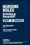 Nursing Roles Evolving or Recycled?, Vol. 9, (0761901493), Sue 