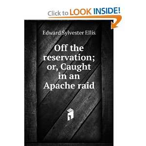   ; or, Caught in an Apache raid Edward Sylvester Ellis Books