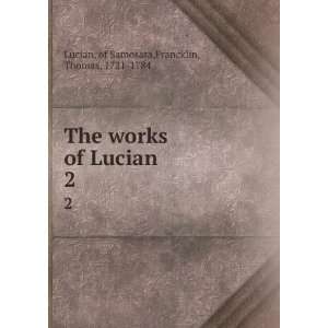   of Lucian. 2 of Samosata,Francklin, Thomas, 1721 1784 Lucian Books