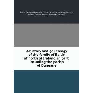 history and genealogy of the family of Bailie of north of Ireland 