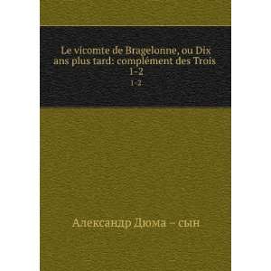  Le vicomte de Bragelonne, ou Dix ans plus tard complÃ 