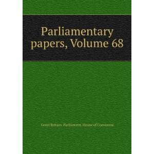  Parliamentary papers, Volume 68 Great Britain. Parliament 