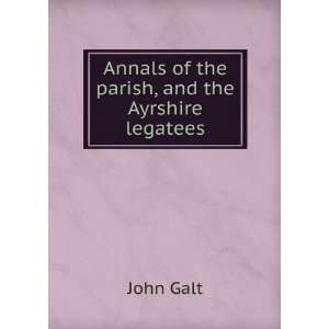  Annals of the parish, and the Ayrshire legatees John Galt Books
