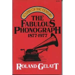   Phonograph, 1877 1977. Second Revised Edition Roland Gelatt Books