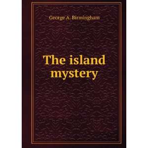  The island mystery George A. Birmingham Books