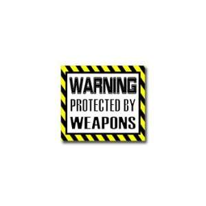  Warning Protected by WEAPONS   Window Bumper Sticker 