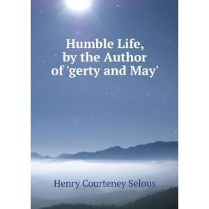   Life, by the Author of gerty and May. Henry Courteney Selous Books