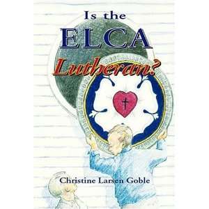  Is the ELCA Lutheran? [Paperback] Christine Larsen Goble Books