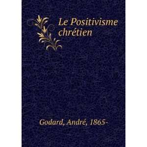  Le Positivisme chrÃ©tien AndrÃ©, 1865  Godard Books