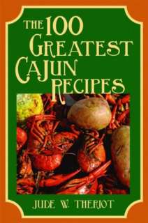   The 100 Greatest Cajun Recipes by Jude Theriot 