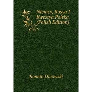   Niemcy, Rosya I Kwestya Polska (Polish Edition) Roman Dmowski Books