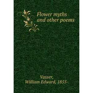    Flower myths and other poems. William Edward Vasser Books