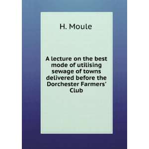  A lecture on the best mode of utilising sewage of towns 