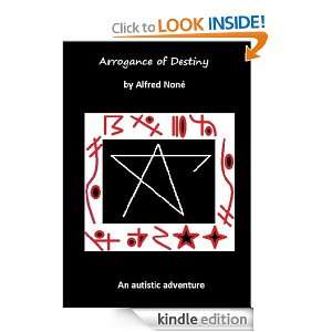 Arrogance of Destiny (Myth & Logic) Alfred Noné  Kindle 