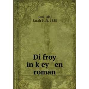  Di froy in kÌ£ey en roman Sarah B., b. 1888 Smiá¹­ah Books