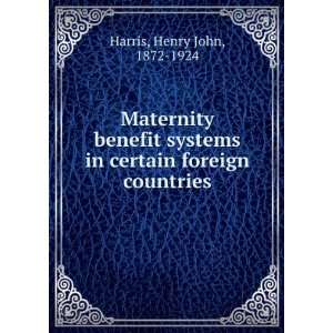Maternity benefit systems in certain foreign countries, Henry John 