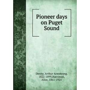   on Puget Sound, Arthur Armstrong Browne, Alice Harriman, Denny Books