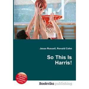  So This Is Harris Ronald Cohn Jesse Russell Books