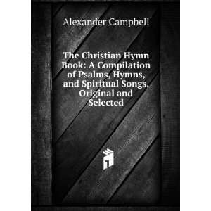  The Christian Hymn Book A Compilation of Psalms, Hymns 