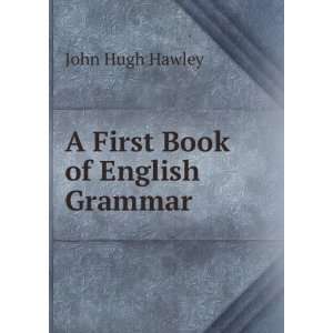 First Book of English Grammar John Hugh Hawley  Books