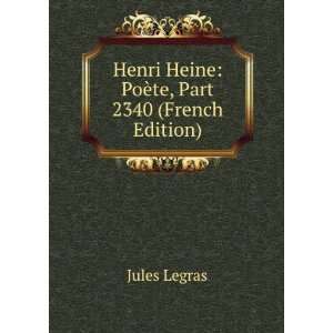   Henri Heine PoÃ¨te, Part 2340 (French Edition) Jules Legras Books