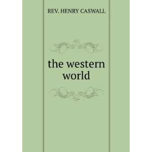  the western world REV. HENRY CASWALL Books