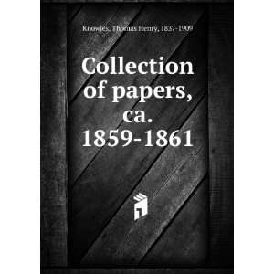   of papers, ca. 1859 1861 Thomas Henry, 1837 1909 Knowles Books