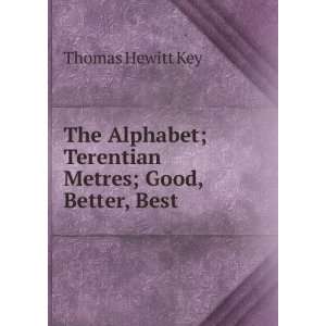  ; Terentian Metres; Good, Better, Best Thomas Hewitt Key Books