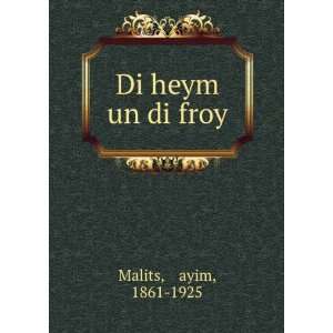  Di heym un di froy á¸¤ayim, 1861 1925 Malits Books