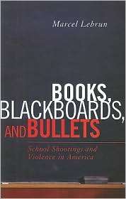 Books, Blackboards, and Bullets School Shootings and Violence in 