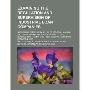Examining the regulation and supervision of industrial loan companies 