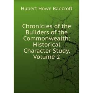    Historical Character Study, Volume 2 Hubert Howe Bancroft Books