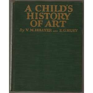 A Childs History of Art V.M. Hillyer, E.G. Huey Books