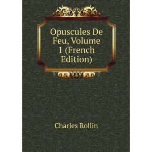  Opuscules De Feu, Volume 1 (French Edition) Charles 