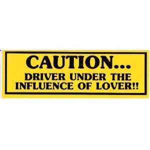  CAUTIONDRIVER UNDER THE INFLUENCE OF LOVER bumper 