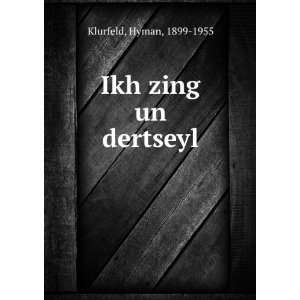  Ikh zing un dertseyl Hyman, 1899 1955 Klurfeld Books
