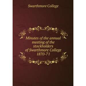   the annual meeting of the stockholders of Swarthmore College. 1870 71