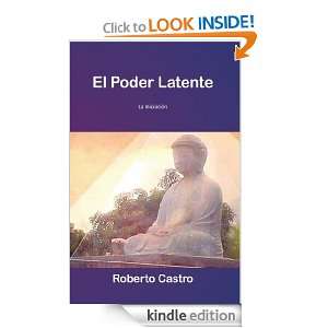 El Poder Latente La Iniciación (Spanish Edition) Roberto Castro 