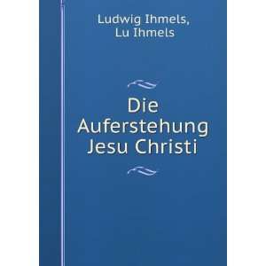  Die Auferstehung Jesu Christi Lu Ihmels Ludwig Ihmels 