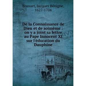   Ã©ducation du Dauphine Jacques BÃ©nigne, 1627 1704 Bossuet Books