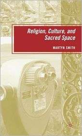 Religion, Culture, and Sacred Space, (0230608302), Martyn Smith 