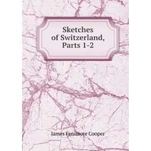  Sketches of Switzerland, Parts 1 2 James Fenimore Cooper Books