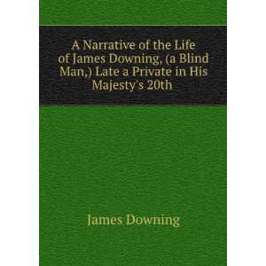   Man,) Late a Private in His Majestys 20th . James Downing Books