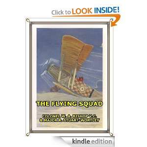 THE FLYING SQUAD MAJOR R. STUART WORTLEY, COLONEL W. A. BISHOP V.C 
