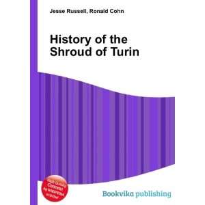  History of the Shroud of Turin Ronald Cohn Jesse Russell 
