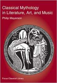 Classical Mythology in Literature, Art and Music, (1585100366), Philip 