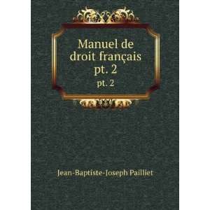   de droit franÃ§ais. pt. 2 Jean Baptiste Joseph Pailliet Books