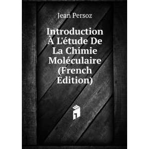   tude De La Chimie MolÃ©culaire (French Edition) Jean Persoz Books