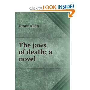  The jaws of death; a novel Grant Allen Books